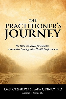 Image for The Practitioner's Journey: The Path to Success for Alternative, Holistic and Integrative Health Professionals