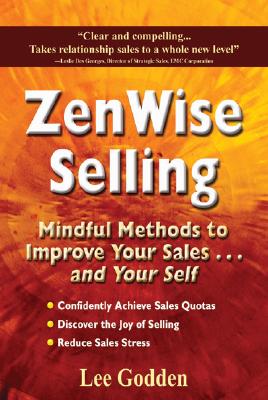 Image for ZenWise Selling: Mindful Methods to Improve Your Sales . . . and Your Self