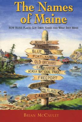 The Names of Maine: How Maine Places Got Their Names and What They Mean