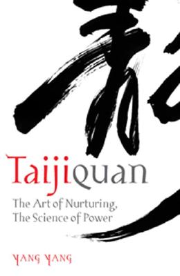 Taijiquan: The Art Of Nurturing, The Science Of Power