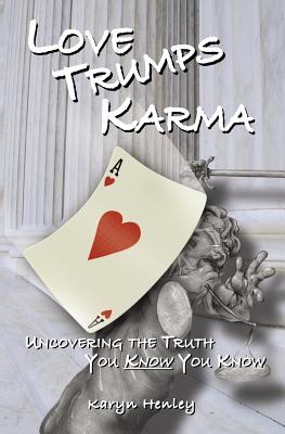 Love Trumps Karma, Uncovering the Truth You Know You Know