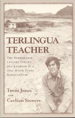 Terlingua Teacher; Terlingua Teacher The Remarkable Lessons Taught and Learned in a One-Room Texas Schoolhouse