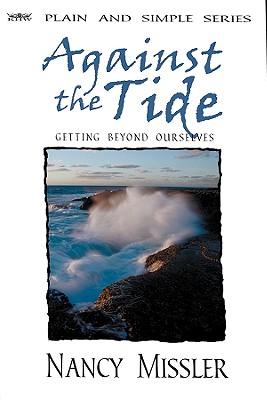 Against the Tide: Getting Beyond Ourselves (Plain and Simple Series)