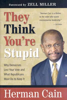 They Think You're Stupid: Why Democrats Lost Your Vote and What Republicans Must Do to Keep It