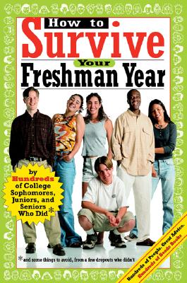 Image for How to Survive Your Freshman Year: By Hundreds of College Sophmores, Juniors, and Seniors Who Did (Hundreds of Heads Survival Guides)