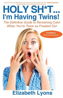 Holy Sh*t.I'm Having Twins!: The Definitive Guide to Remaining Calm When You're Twice as Freaked Out