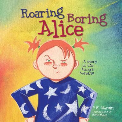 Image for Roaring Boring Alice: A Story of the Aurora Borealis Roaring Boring Alice: A Story of the Aurora Borealis