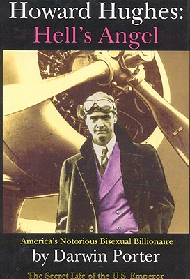 Howard Hughes, Hell's Angel: America's Notorious Bisexual Billionaire. The Secret Life of the U.S. Emperor