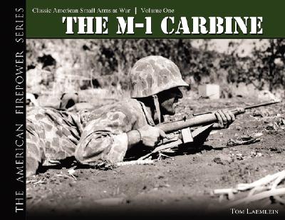 The M1 Carbine. Classic American Small Arms at War, Volume One (The American firepower Series)