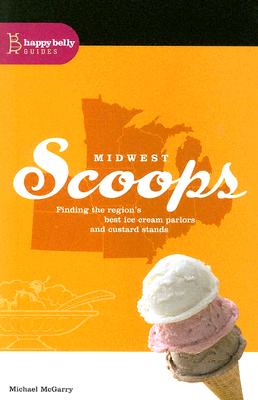 Midwest Scoops: Finding the Region's Best Ice Cream Parlors and Custard Stands