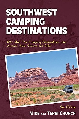 Southwest Camping Destinations: RV and Car Camping Destinations in Arizona, New Mexico, and Utah (Second Edition, Second)