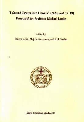I SOWED FRUITS INTO HEARTS (ODES SOL. 17: 13) Festschrift for Professor Michael Lattke