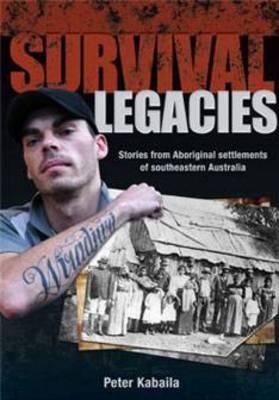 Survival Legacies: Stories from Aboriginal settlements of southeastern Australia