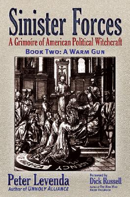 Sinister Forces, Book Two: A Warm Gun A Grimoire of American Political Witchcraft