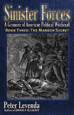 Sinister Forces: A Grimoire of American Political Witchcraft Book Three: The Manson Secret