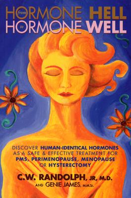 From Hormone Hell to Hormone Well: Discover Human-Identical Hormones as a Safe & Effective Treatment for PMS, Perimenopause, Menopause or Hysterectomy
