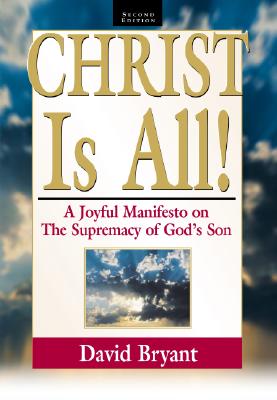 Image for Christ Is All! A Joyful Manifesto on the Supremacy of God's Son, Second Edition