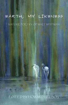 Earth, My Likeness: Nature Poetry of Walt Whitman