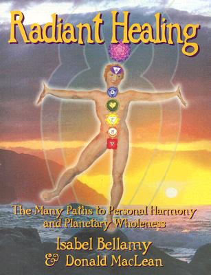 Radiant Healing: The Many Paths to Personal Harmony and Planetary Wholeness