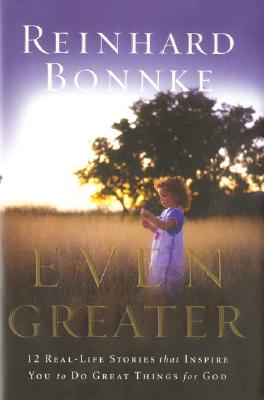 Even Greater: 12 Real-life Stories That Inspire You to Do Great Things for God