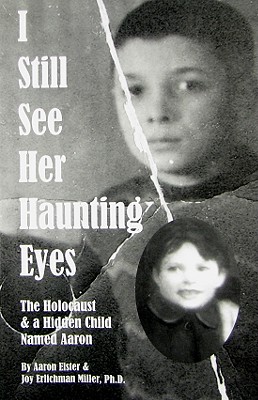 Image for I Still See Her Haunting Eyes: The Holocaust & a Hidden Child Named Aaron I Still See Her Haunting Eyes: The Holocaust & a Hidden Child Named Aaron