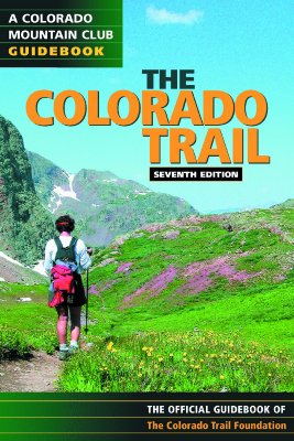 The Colorado Trail [The Official Guidebook of the Colorado Trail Foundation] Seventh Edition