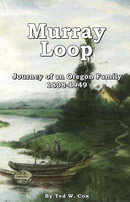 MURRAY LOOP: JOURNEY OF AN OREGON FAMILY 1808-1949