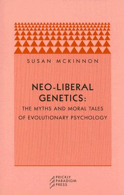 Neo-liberal Genetics: The Myths and Moral Tales of Evolutionary Psychology