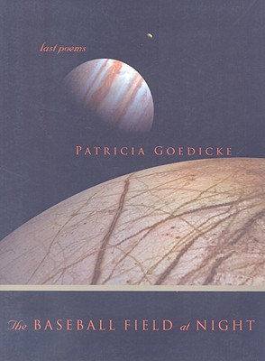 The Baseball Field at Night: Last Poems