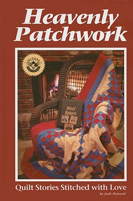 Heavenly Patchwork: Quilt Stories Stitched with Love