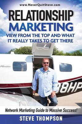 Image for Relationship Marketing-View From the Top and What It Really Takes To Get There: Network Marketing Guide to Massive Success!