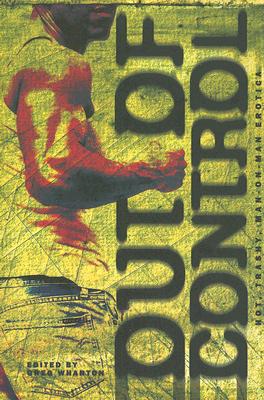 Out of Control: Hot, Trashy, Man-on-Man Erotica