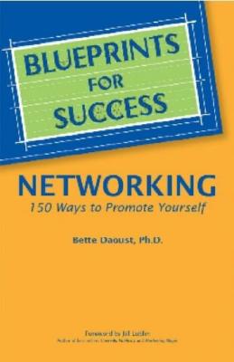Blueprints for Success: Networking--150 Ways to Promote Yourself (Blueprints for Success Series)