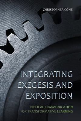 Image for Integrating Exegesis and Exposition: Biblical Communication for Transformative Learning