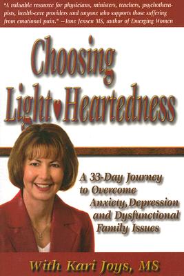 Choosing Light-Heartedness, A 33 Day Journey to Overcome Anxiety, Depression and Dysfunctional Family Issues