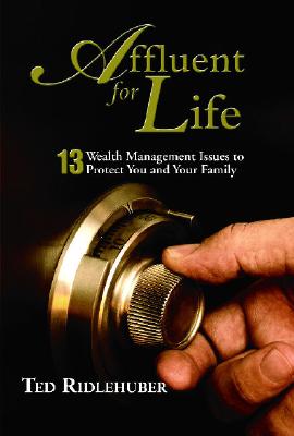 Affluent for Life: 13 Wealth Management Issues to Protect You and Your Family