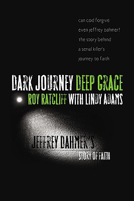 Image for Dark Journey Deep Grace: Jeffrey Dahmer's Story of Faith Dark Journey Deep Grace: Jeffrey Dahmer's Story of Faith