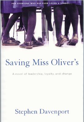 Saving Miss Oliver's: A novel of leadership, loyalty and change (Book One Of The Miss Oliver's School For Girls Saga)