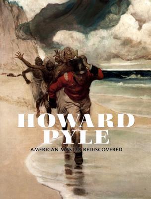 Howard Pyle: American Master Rediscovered