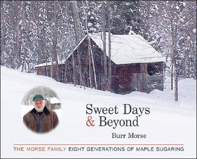 Sweet Days & Beyond: The Morse Family - Eight Generations of Maple Sugaring