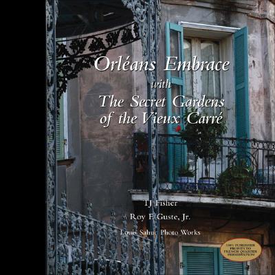 Image for Orleans Embrace with the Secret Gardens of the Vieux Carre Orleans Embrace with the Secret Gardens of the Vieux Carre