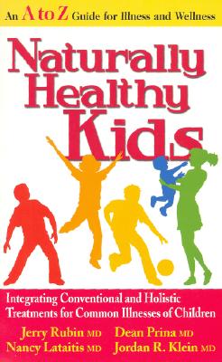 Image for Naturally Healthy Kids: Integrating Conventional and Holistic Treatments for Common Illnesses of Children Naturally Healthy Kids: Integrating Conventional and Holistic Treatments for Common Illnesses of Children