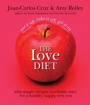 Image for The Love Diet: Eat It Up, Take It Off, Get It On With Simple Recipes (Cocktails, Too) for a Healthy, Happy, Sexy You The Love Diet: Eat It Up, Take It Off, Get It On With Simple Recipes (Cocktails, Too) for a Healthy, Happy, Sexy You