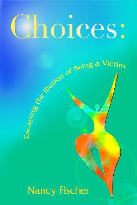 Choices: Escaping the Illusion of Being a Victim