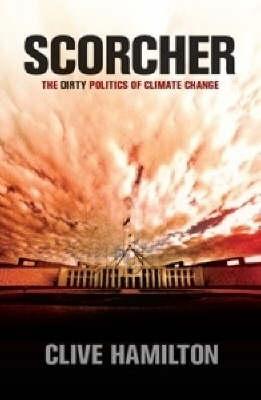 Scorcher. the Dirty Politics of Climate Change