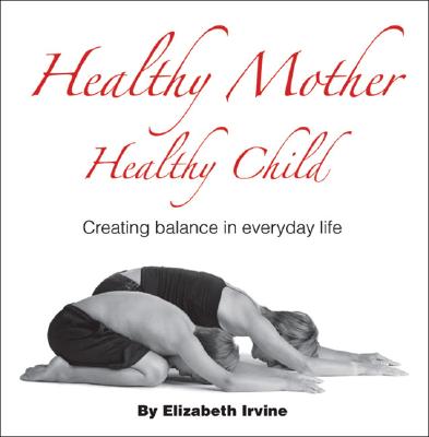 Healthy Mother Healthy Child; Healthy Mother Healthy Child Creating Balance in Everyday Life