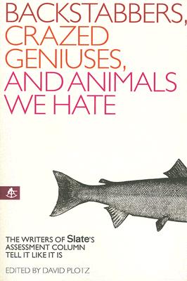 Backstabbers, Crazed Geniuses, and Animals We Hate: The Writers of Slate's 