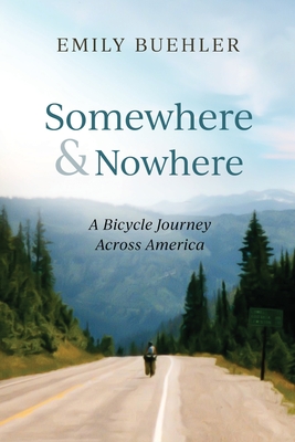 Image for Somewhere and Nowhere: A Bicycle Journey Across America Somewhere and Nowhere: A Bicycle Journey Across America