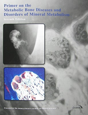 Primer on the Metabolic Bone Diseases And Disorders of Mineral Metabolism