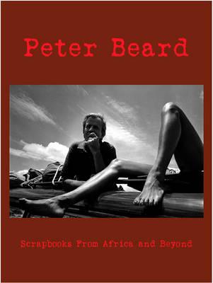 Peter Beard: Scrapbooks from Africa And Beyond